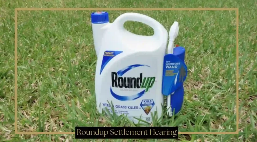 Roundup Settlement Hearing